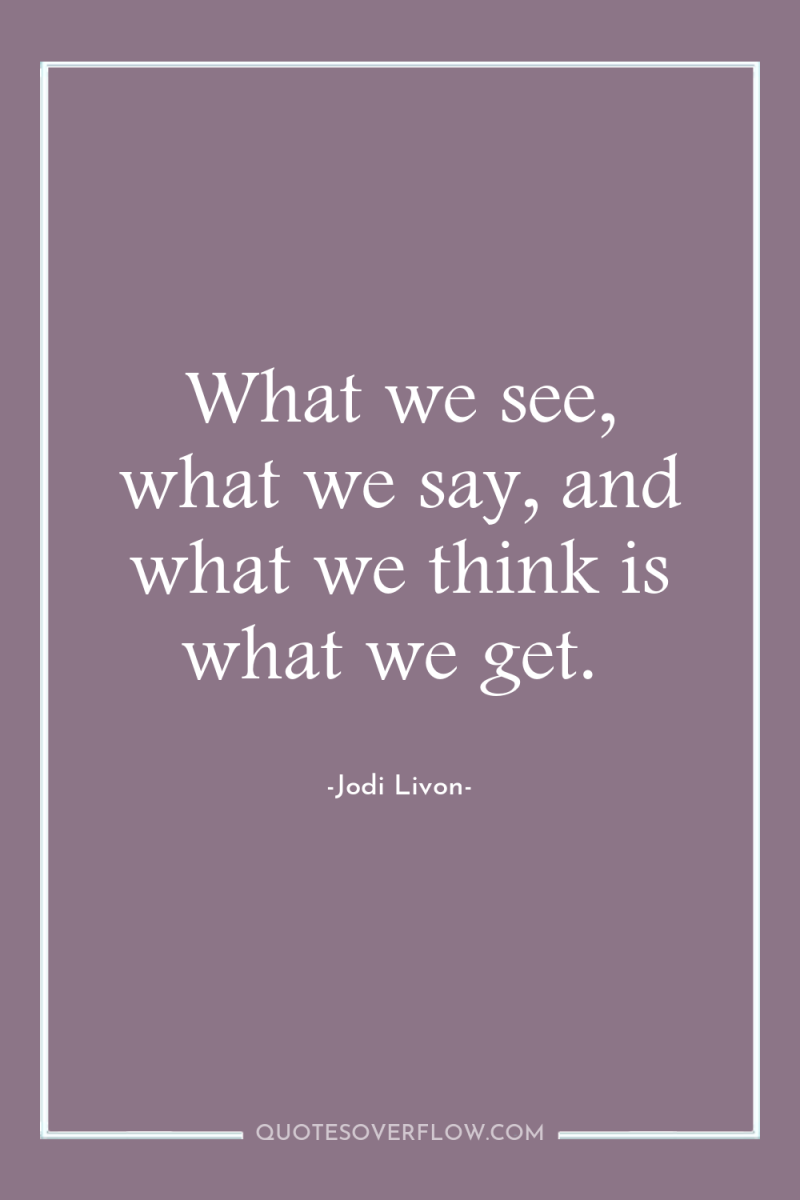 What we see, what we say, and what we think...