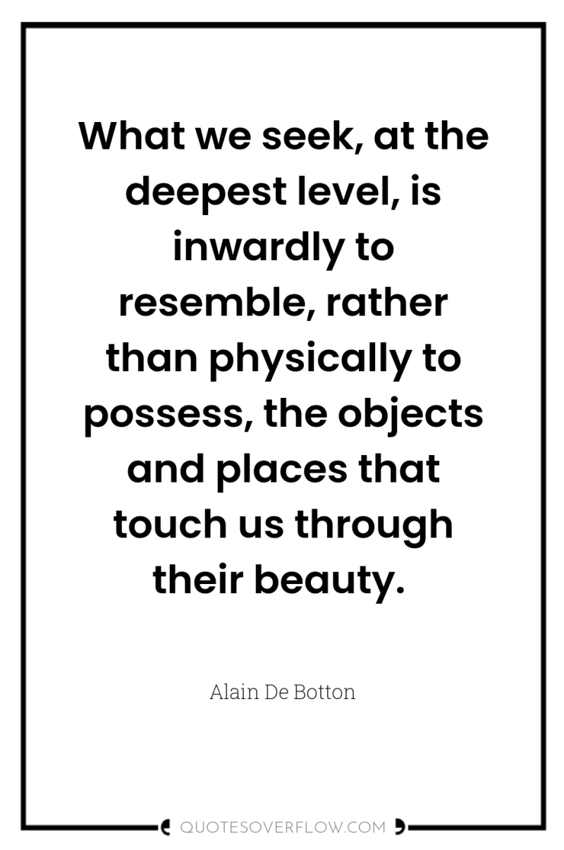 What we seek, at the deepest level, is inwardly to...
