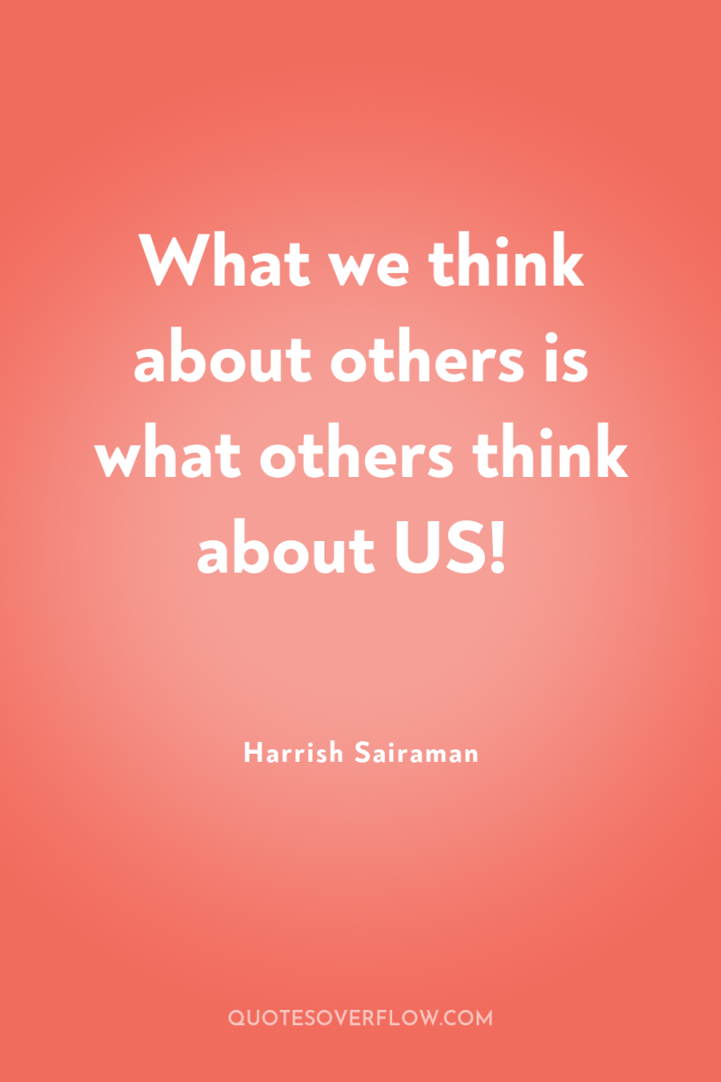 What we think about others is what others think about...