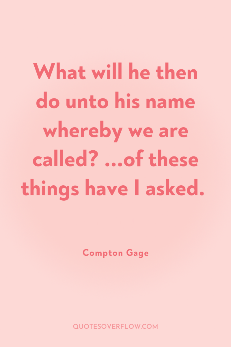 What will he then do unto his name whereby we...