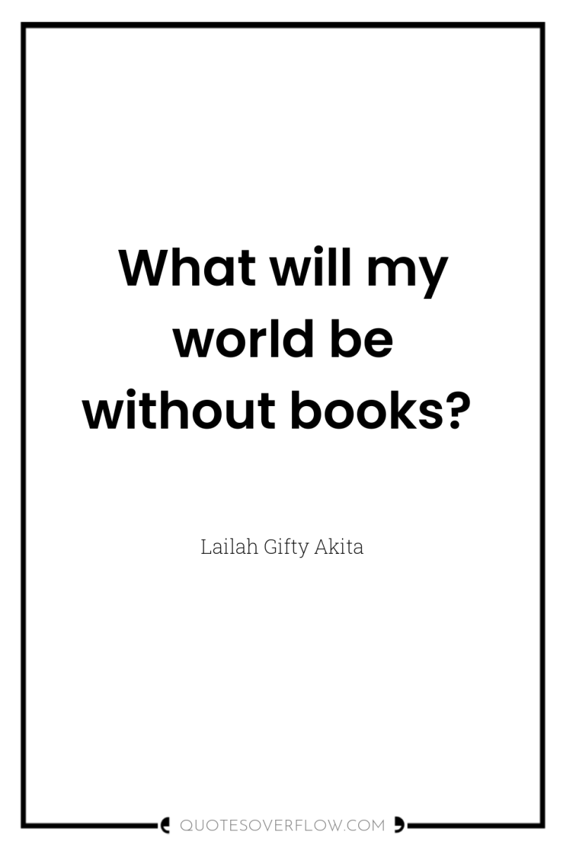 What will my world be without books? 