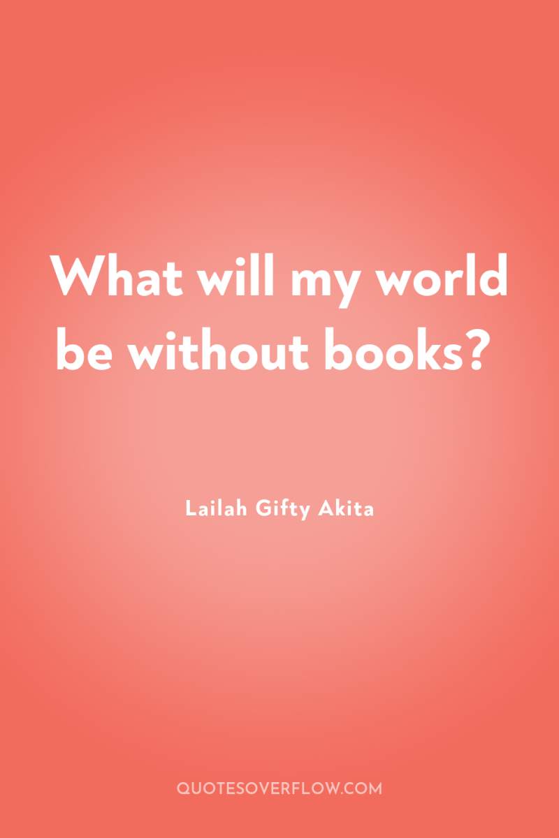 What will my world be without books? 