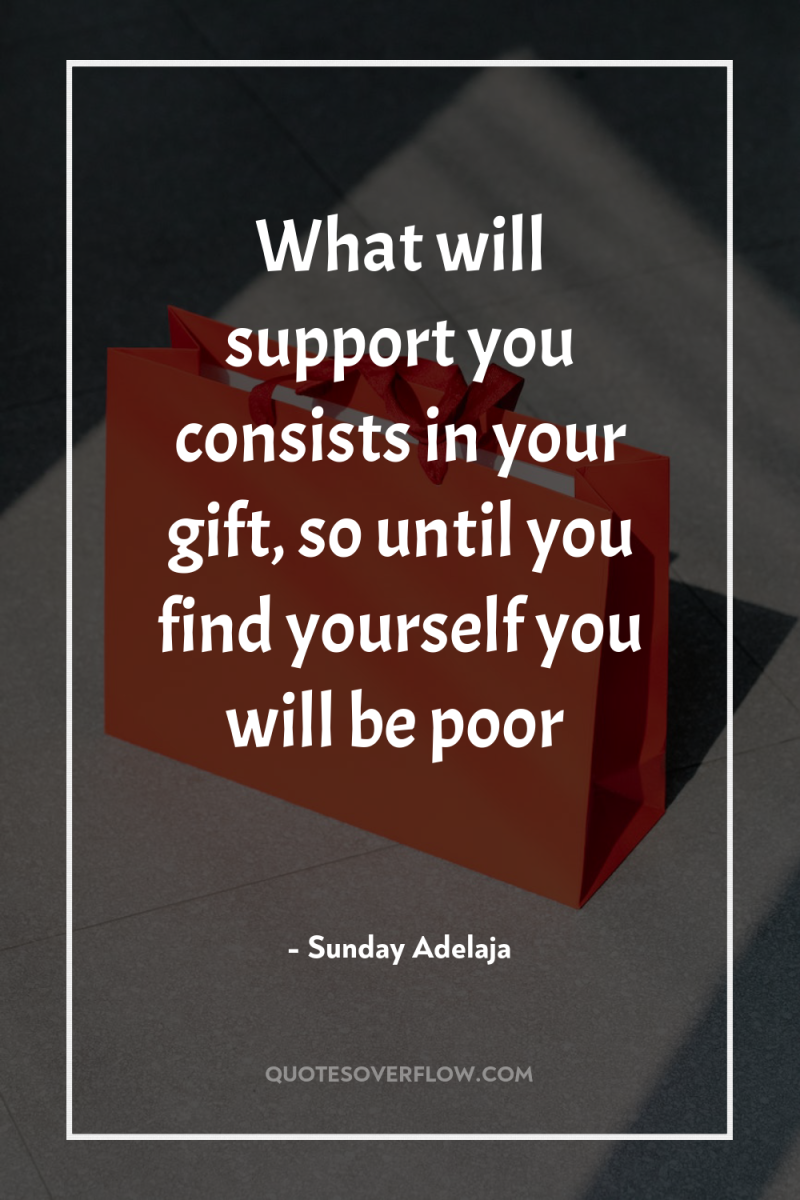 What will support you consists in your gift, so until...