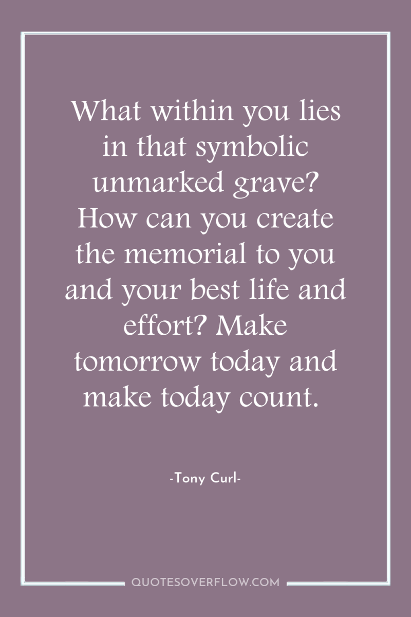 What within you lies in that symbolic unmarked grave? How...