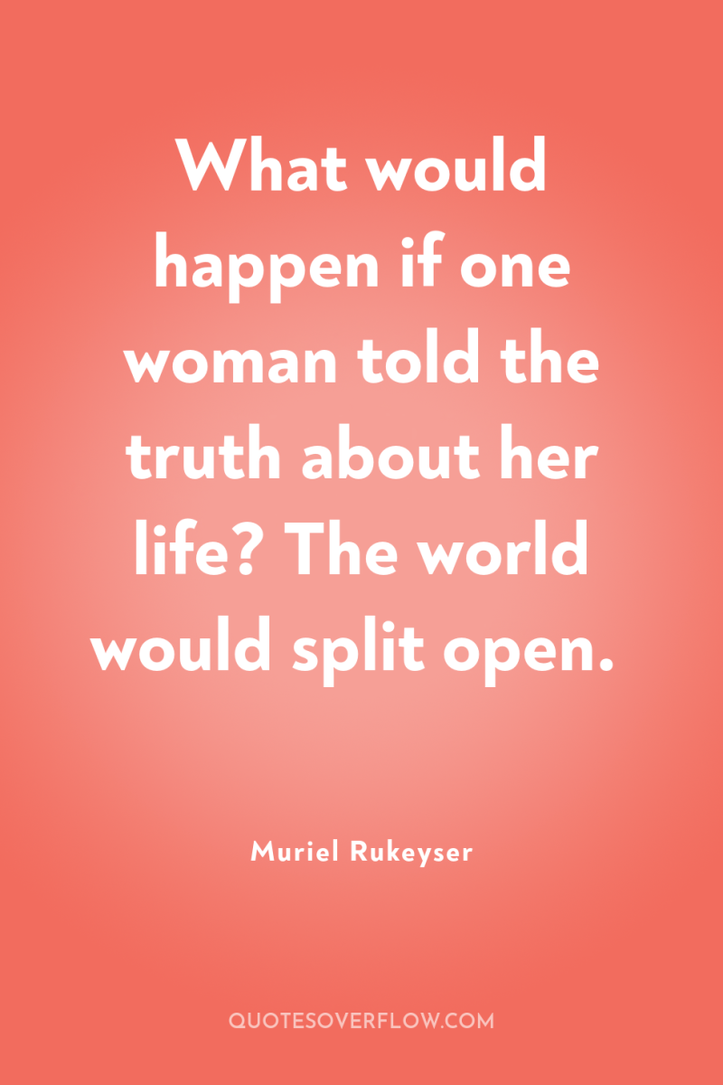What would happen if one woman told the truth about...