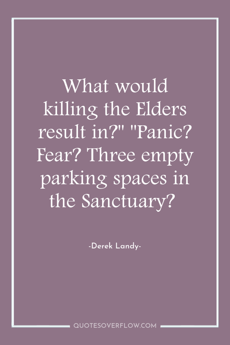 What would killing the Elders result in?