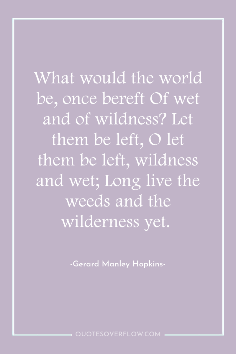 What would the world be, once bereft Of wet and...
