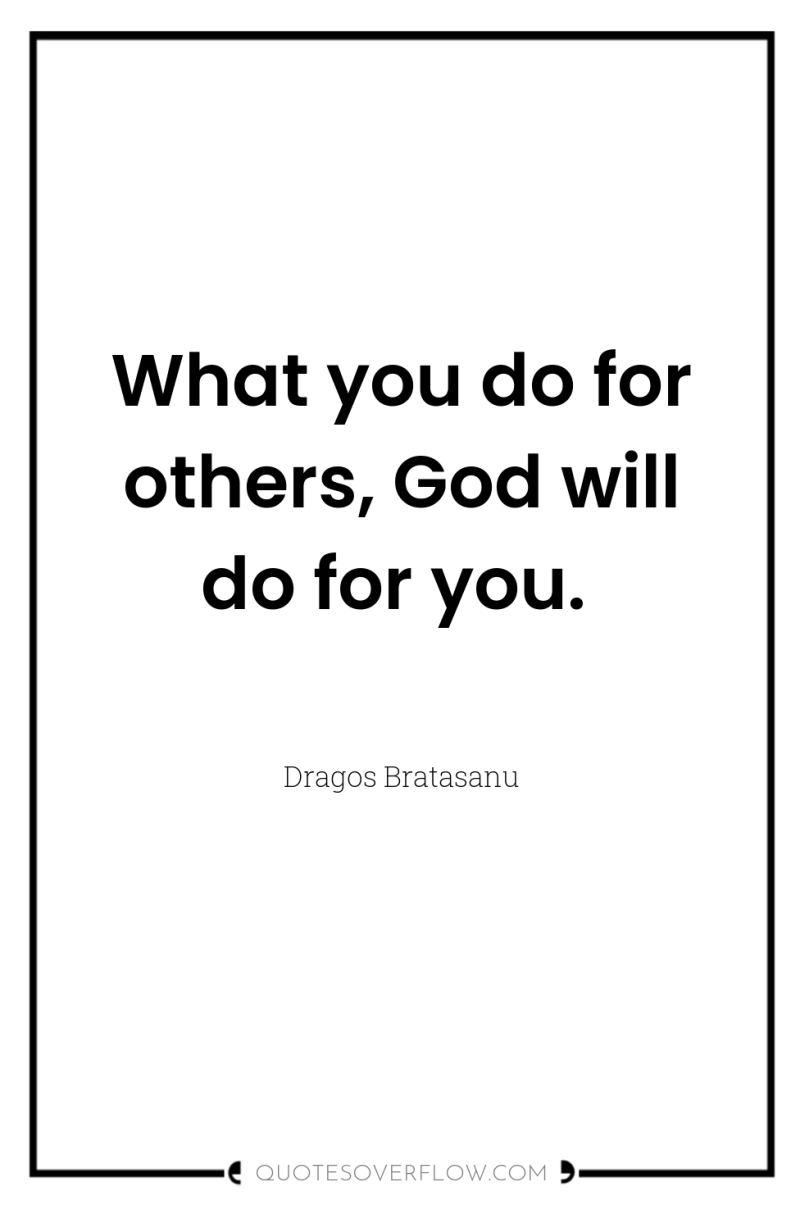 What you do for others, God will do for you. 