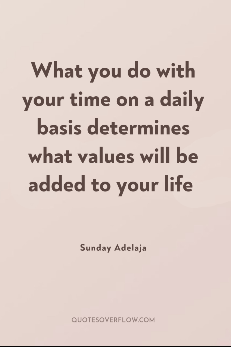 What you do with your time on a daily basis...