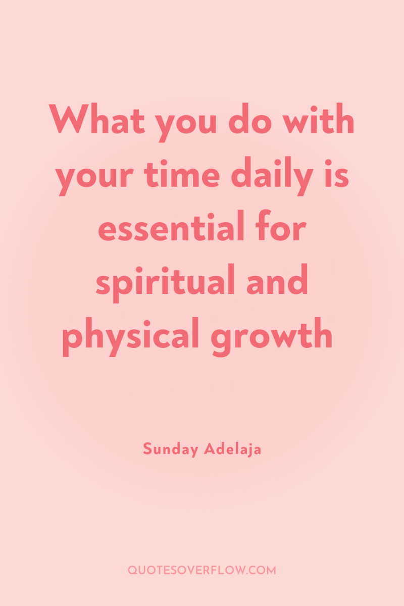 What you do with your time daily is essential for...