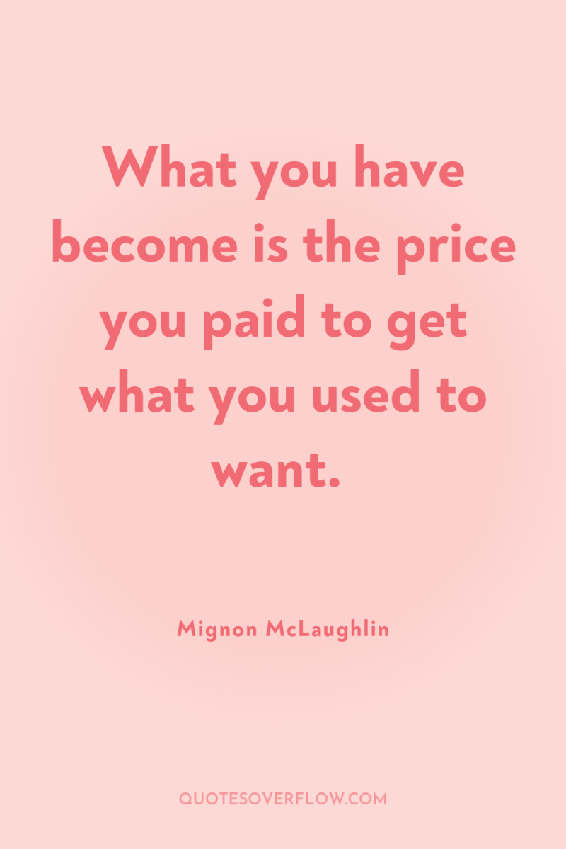 What you have become is the price you paid to...