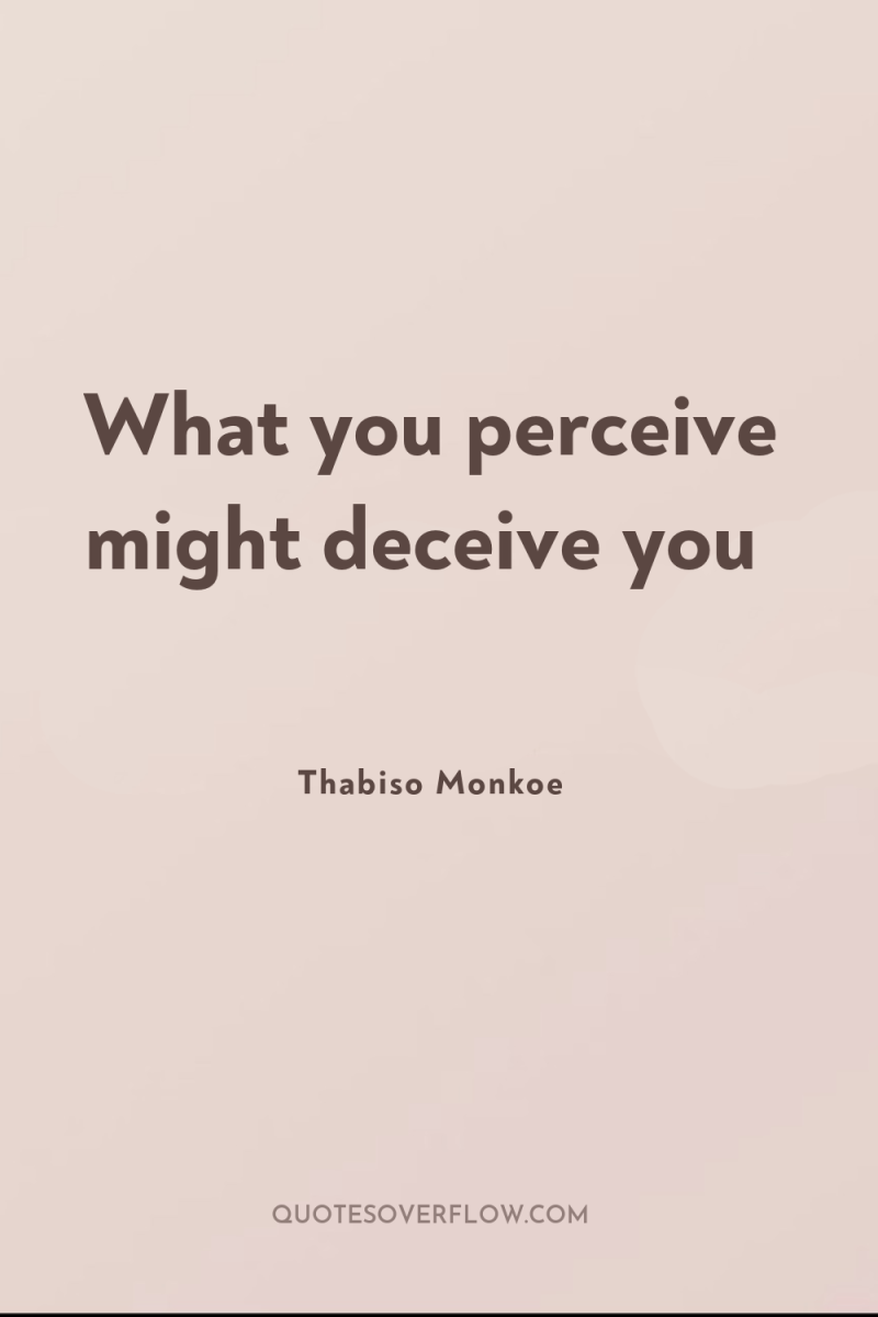 What you perceive might deceive you 