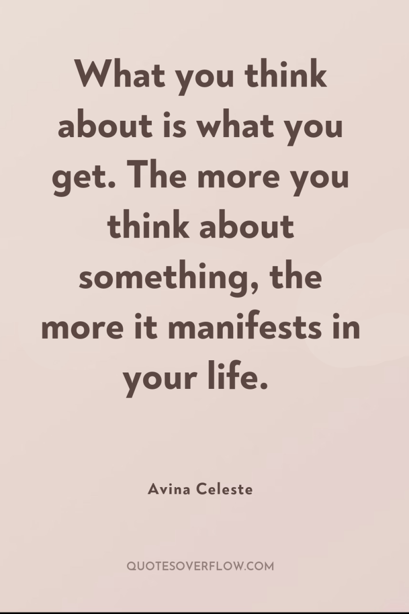 What you think about is what you get. The more...