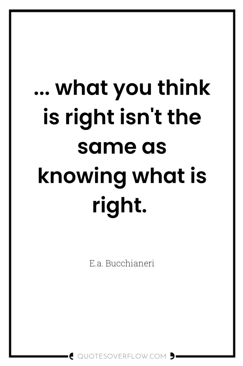 ... what you think is right isn't the same as...
