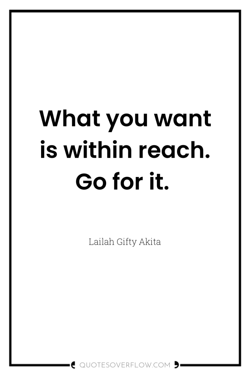 What you want is within reach. Go for it. 
