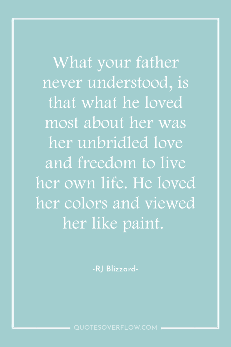 What your father never understood, is that what he loved...