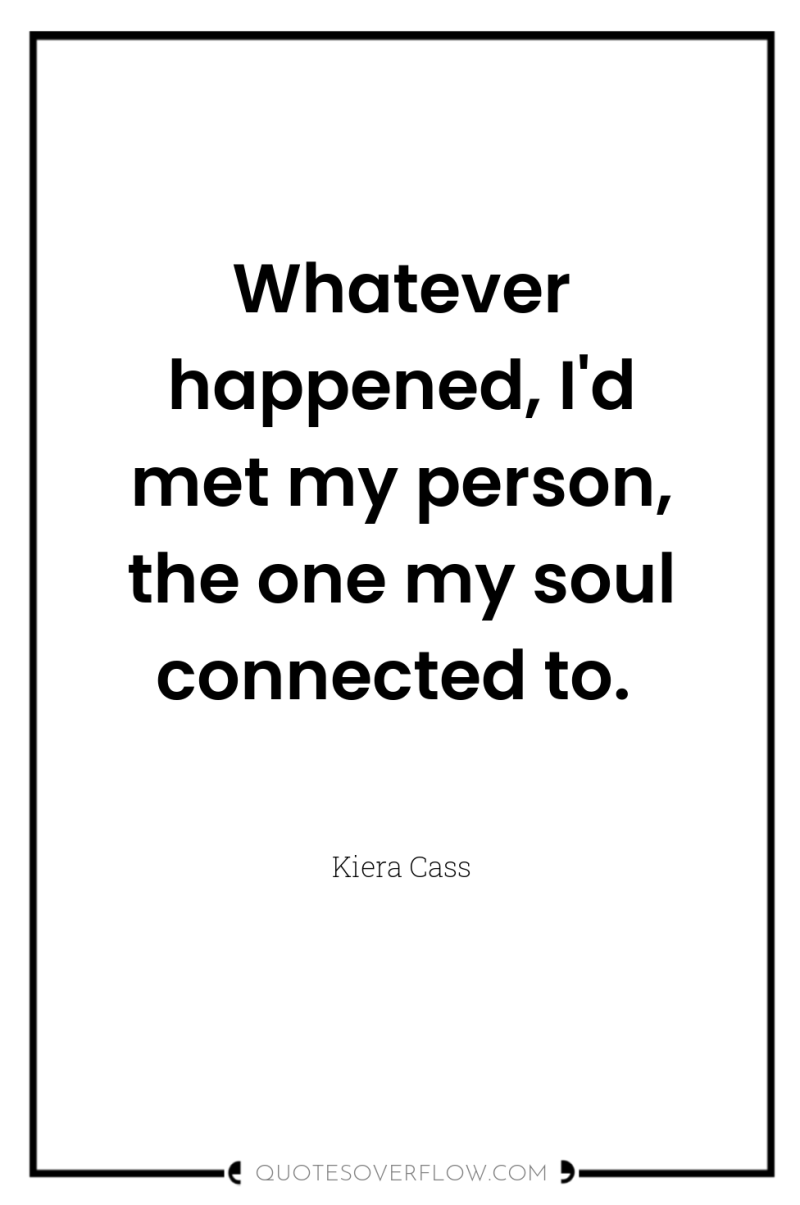 Whatever happened, I'd met my person, the one my soul...