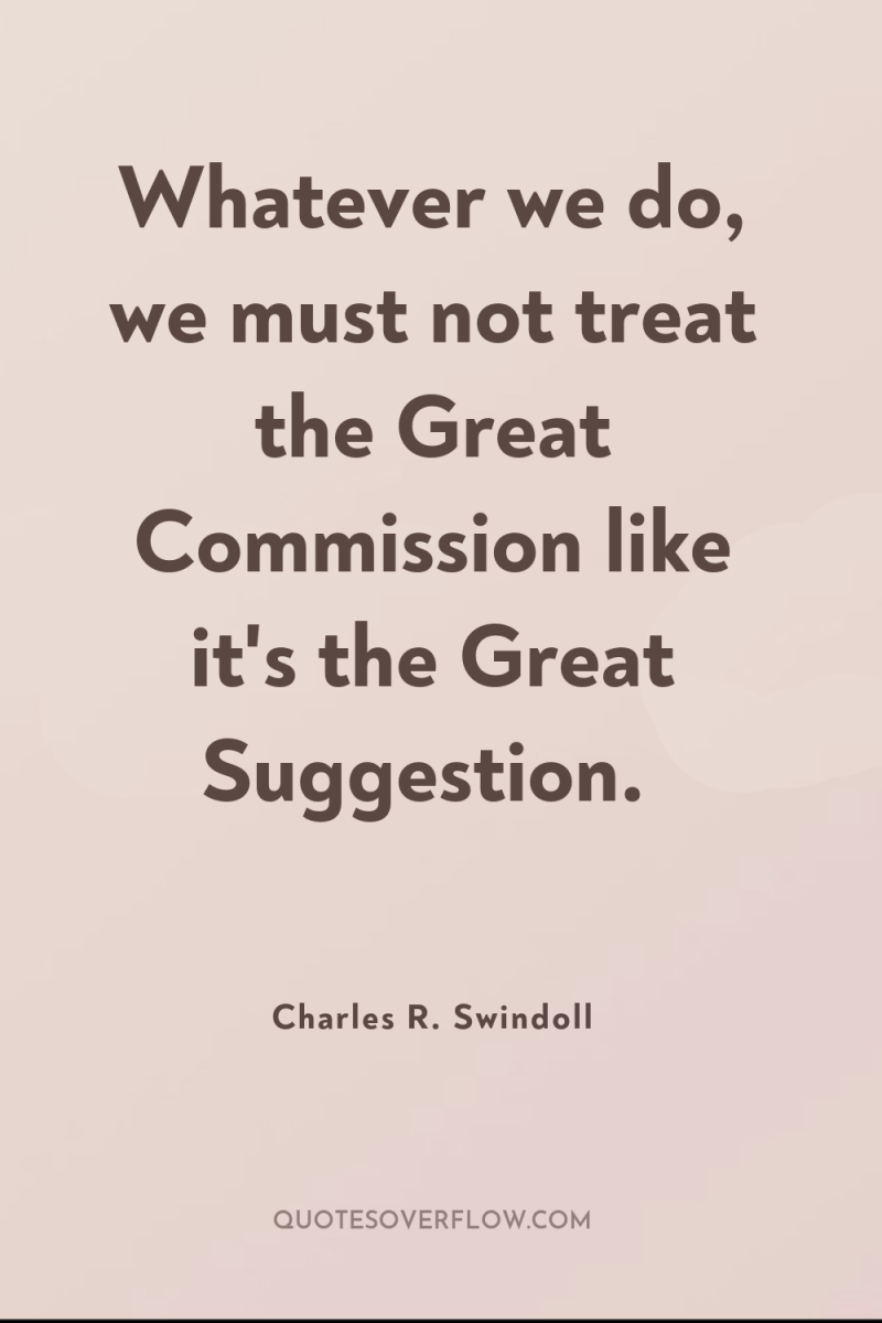 Whatever we do, we must not treat the Great Commission...