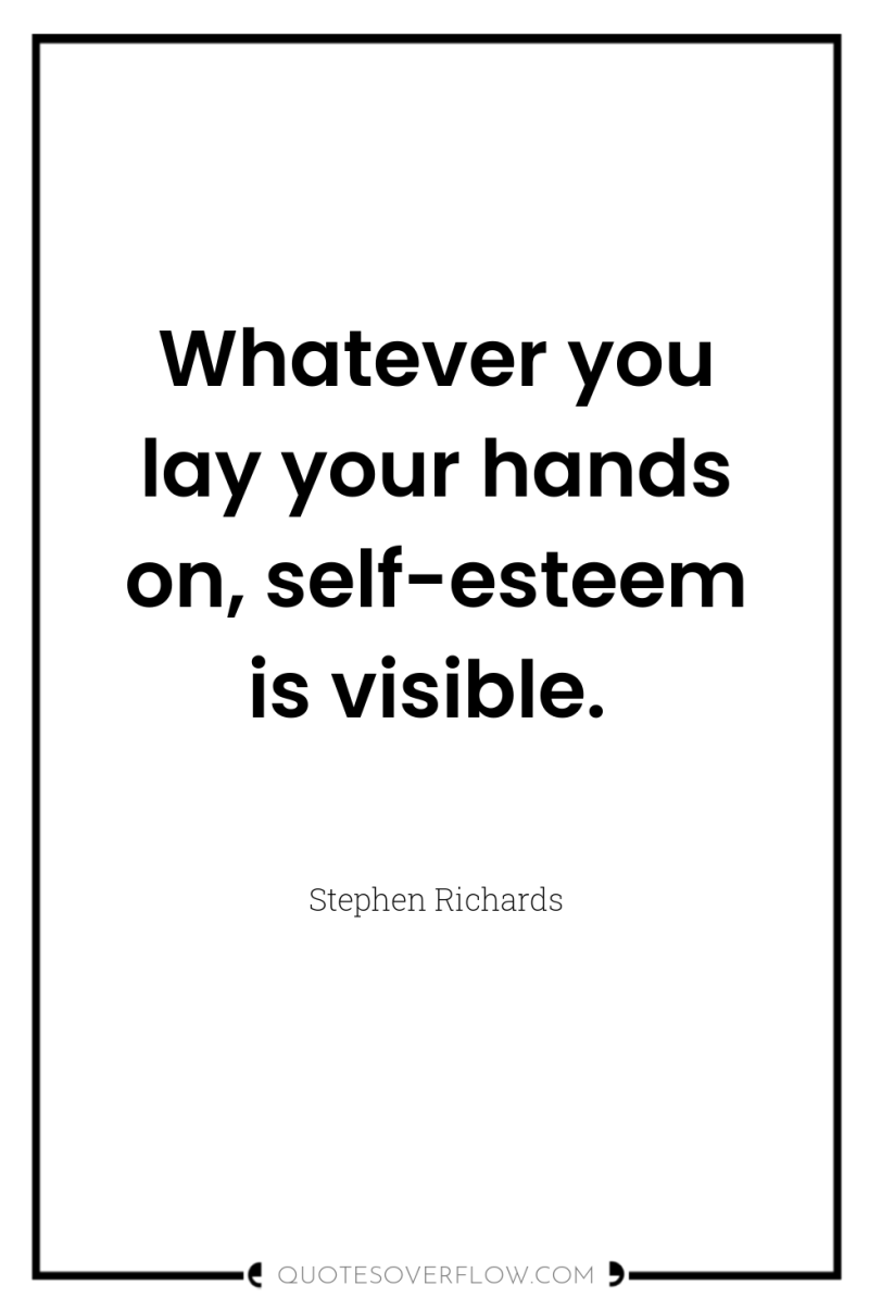 Whatever you lay your hands on, self-esteem is visible. 