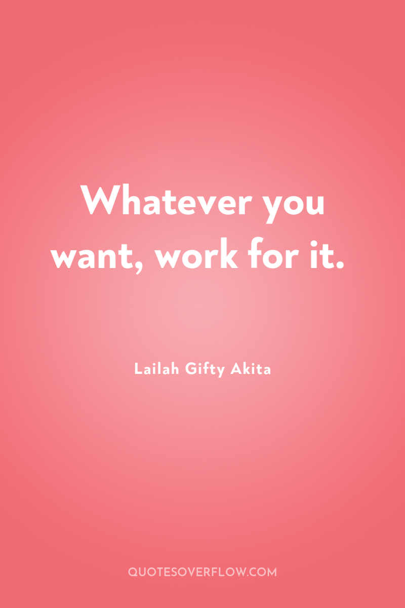Whatever you want, work for it. 