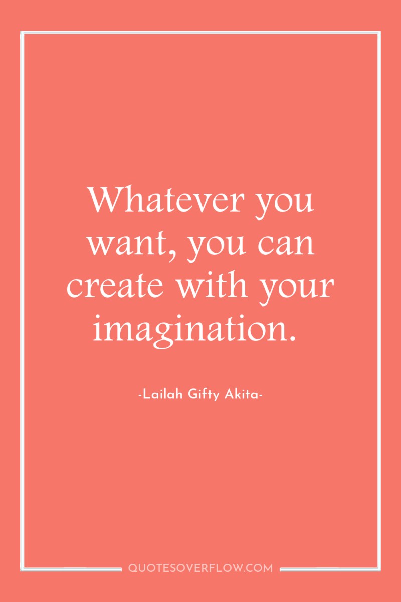 Whatever you want, you can create with your imagination. 