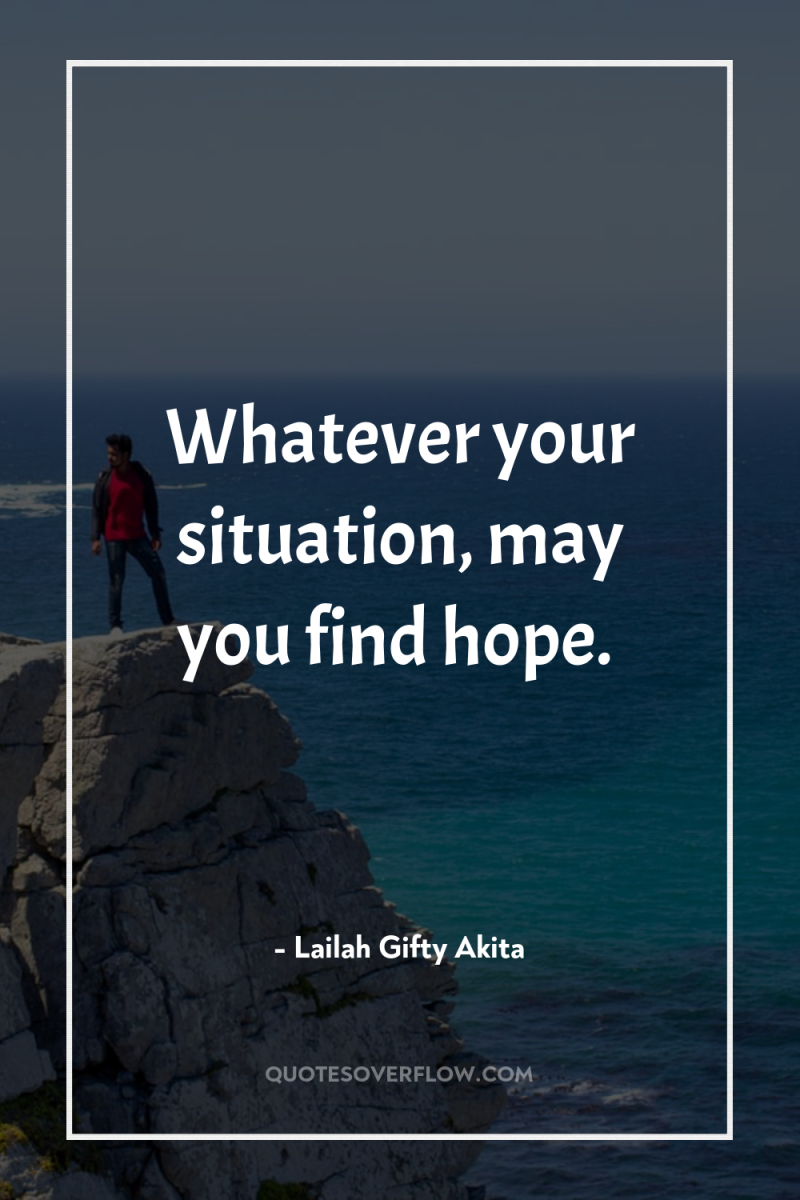 Whatever your situation, may you find hope. 