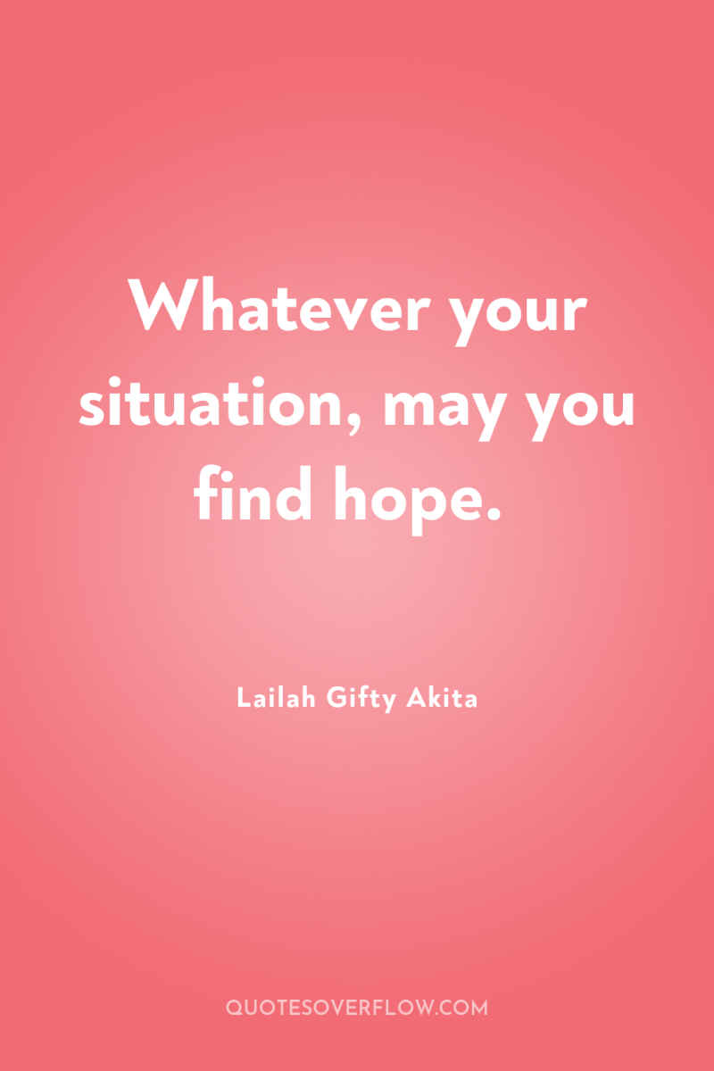 Whatever your situation, may you find hope. 