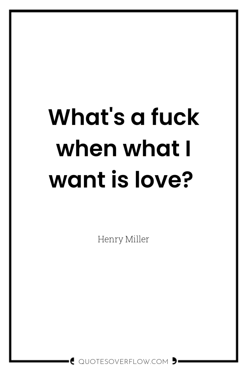 What's a fuck when what I want is love? 