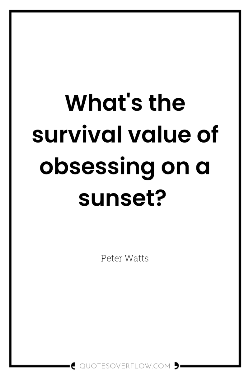 What's the survival value of obsessing on a sunset? 