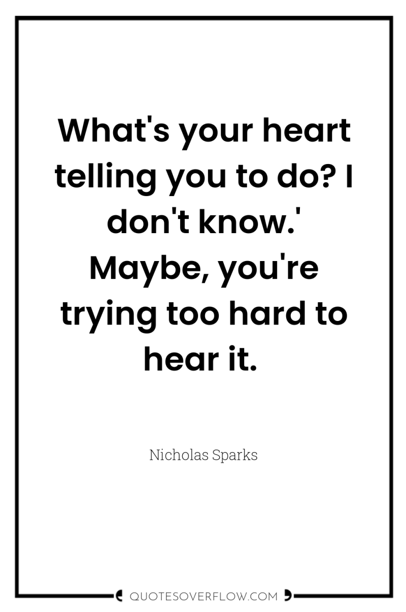 What's your heart telling you to do? I don't know.'...