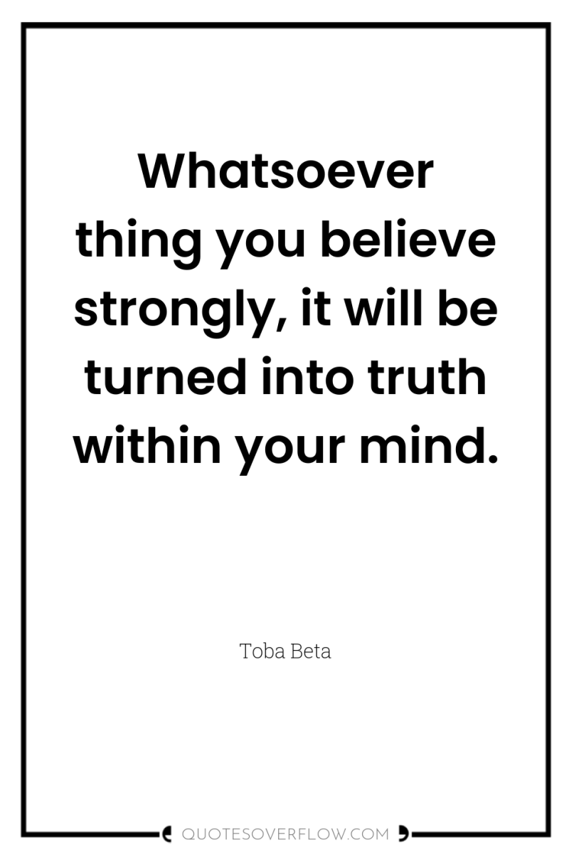 Whatsoever thing you believe strongly, it will be turned into...