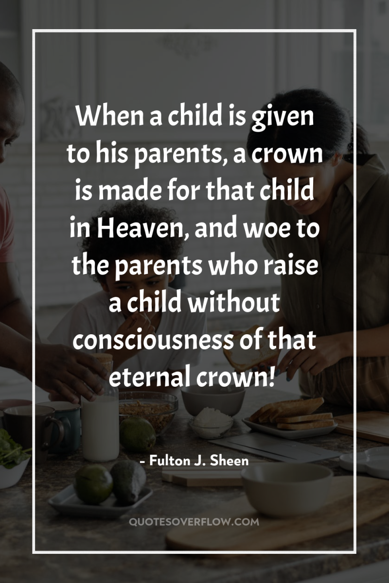 When a child is given to his parents, a crown...