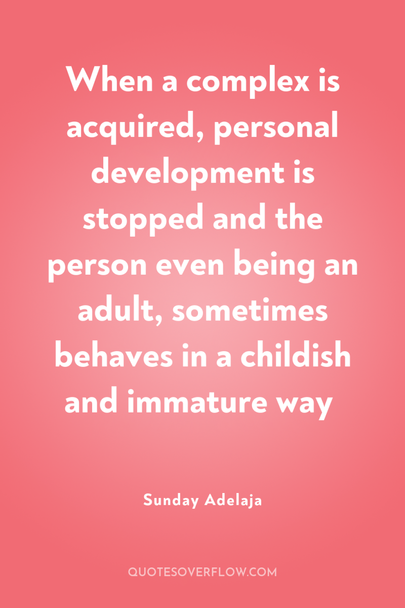 When a complex is acquired, personal development is stopped and...