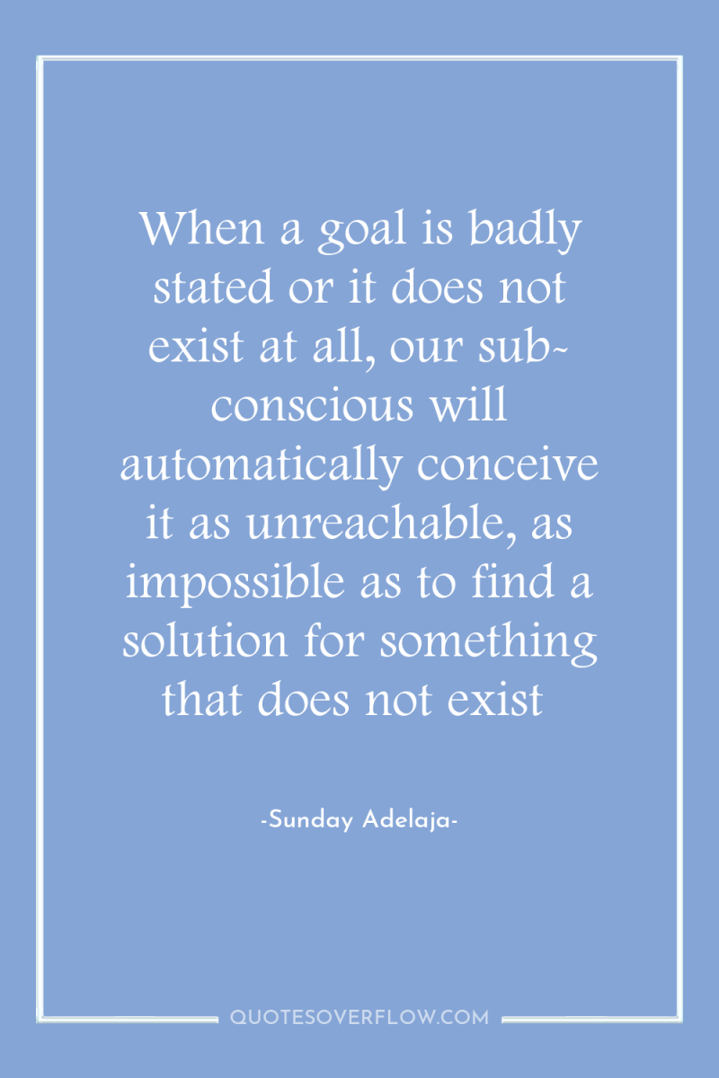 When a goal is badly stated or it does not...