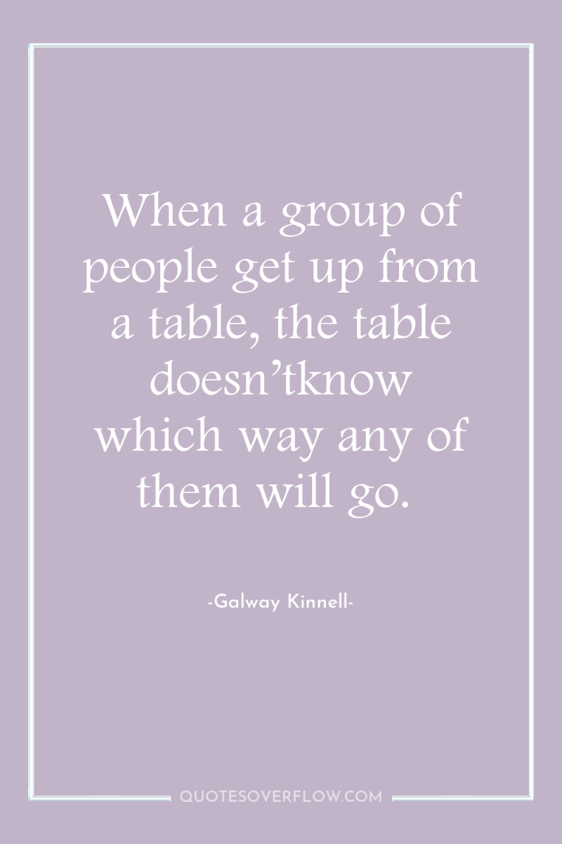 When a group of people get up from a table,...