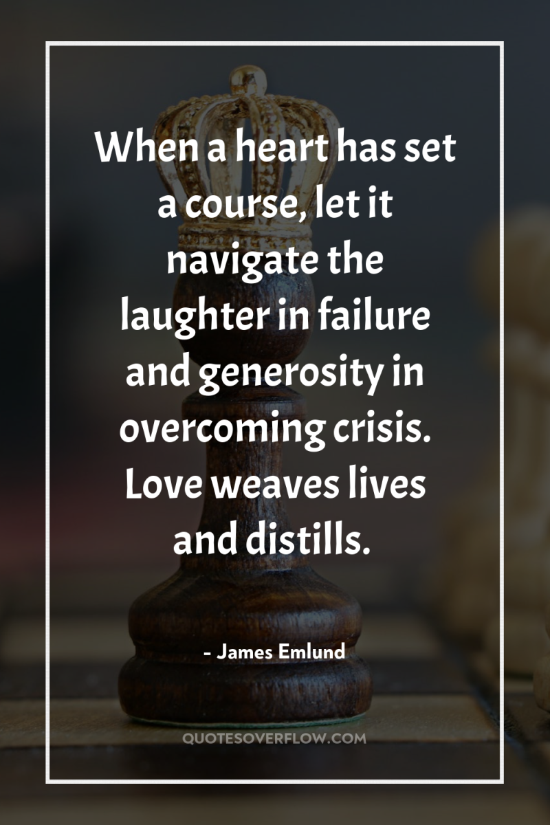 When a heart has set a course, let it navigate...