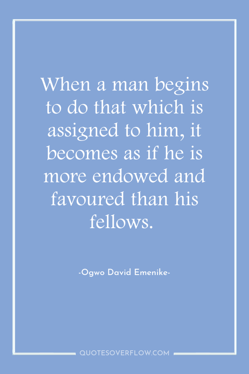 When a man begins to do that which is assigned...