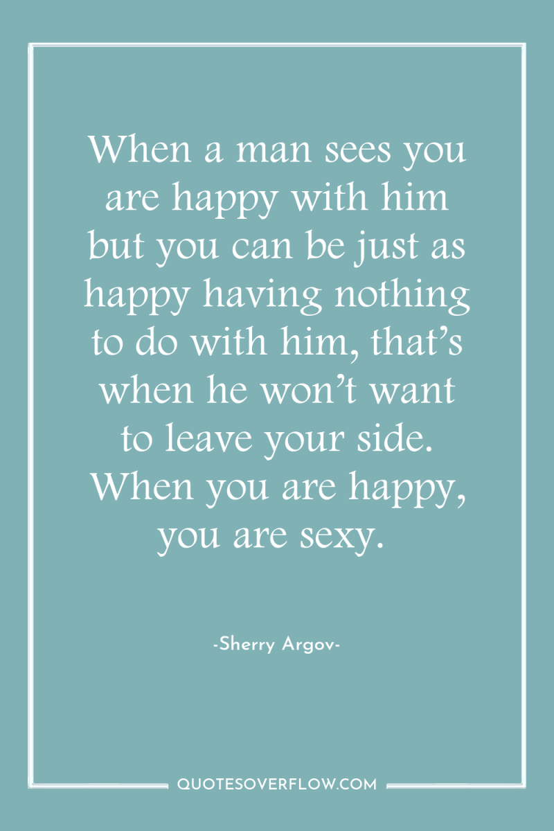 When a man sees you are happy with him but...