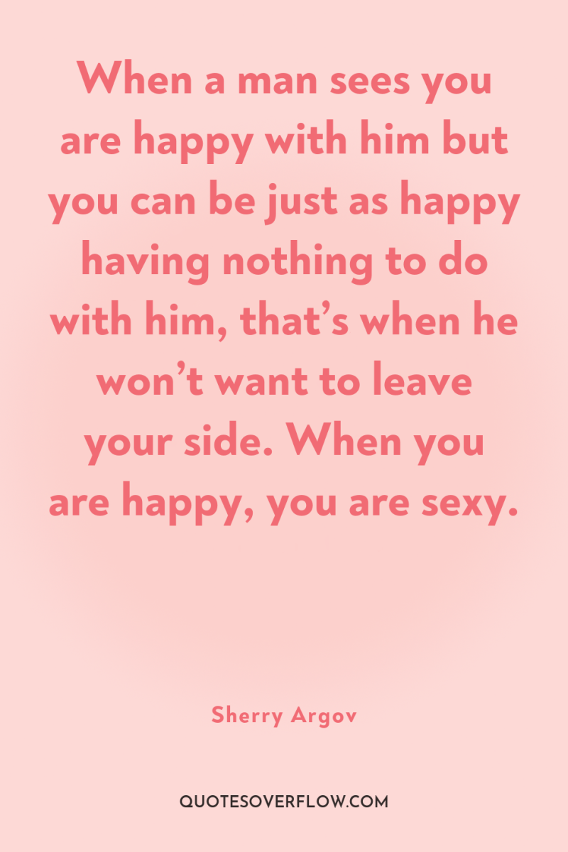 When a man sees you are happy with him but...