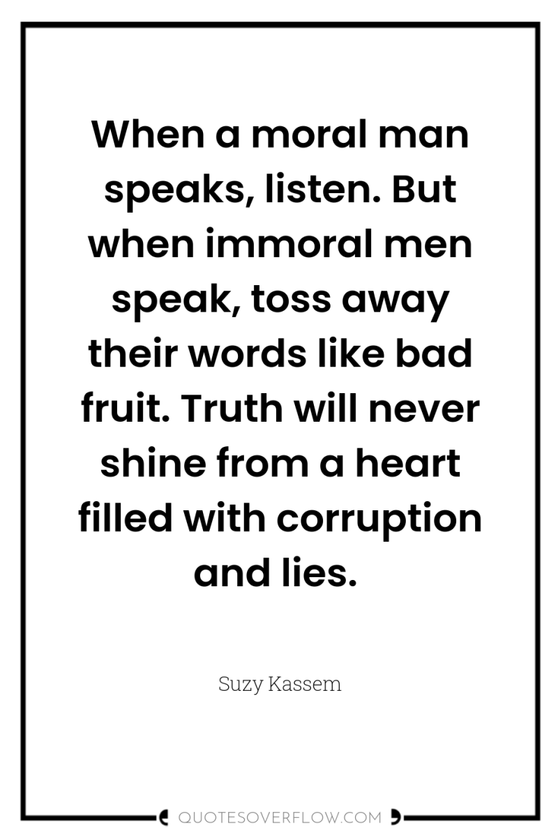 When a moral man speaks, listen. But when immoral men...