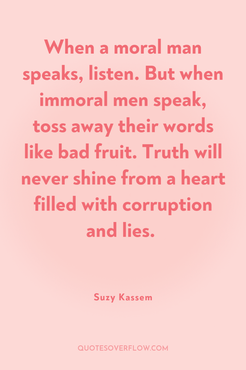 When a moral man speaks, listen. But when immoral men...