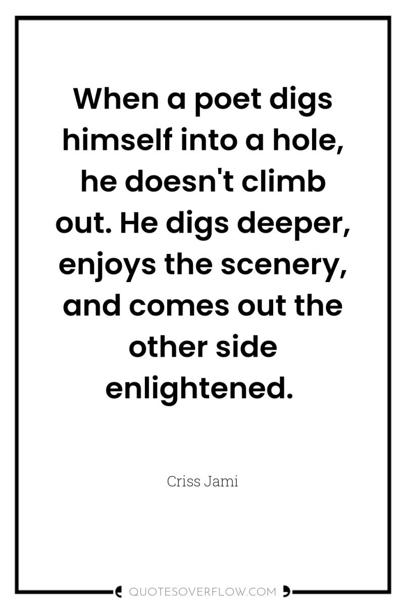 When a poet digs himself into a hole, he doesn't...