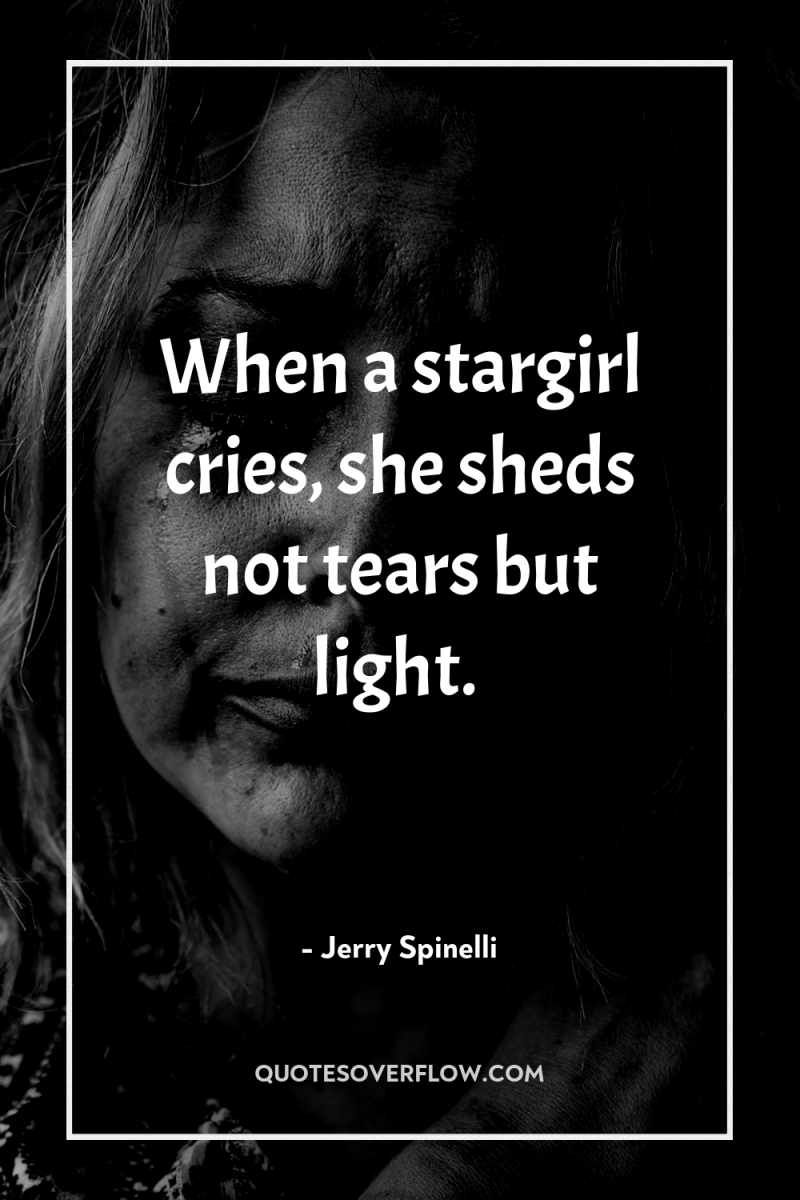 When a stargirl cries, she sheds not tears but light. 