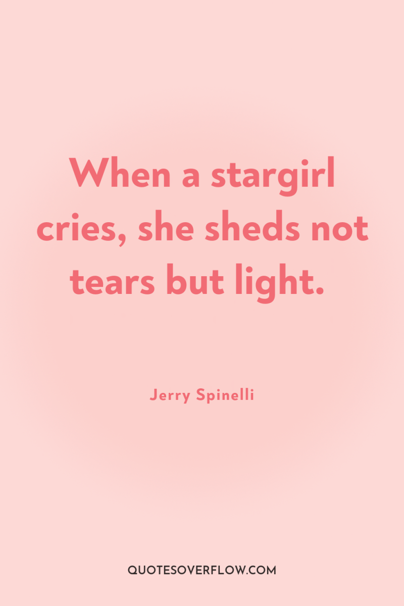 When a stargirl cries, she sheds not tears but light. 
