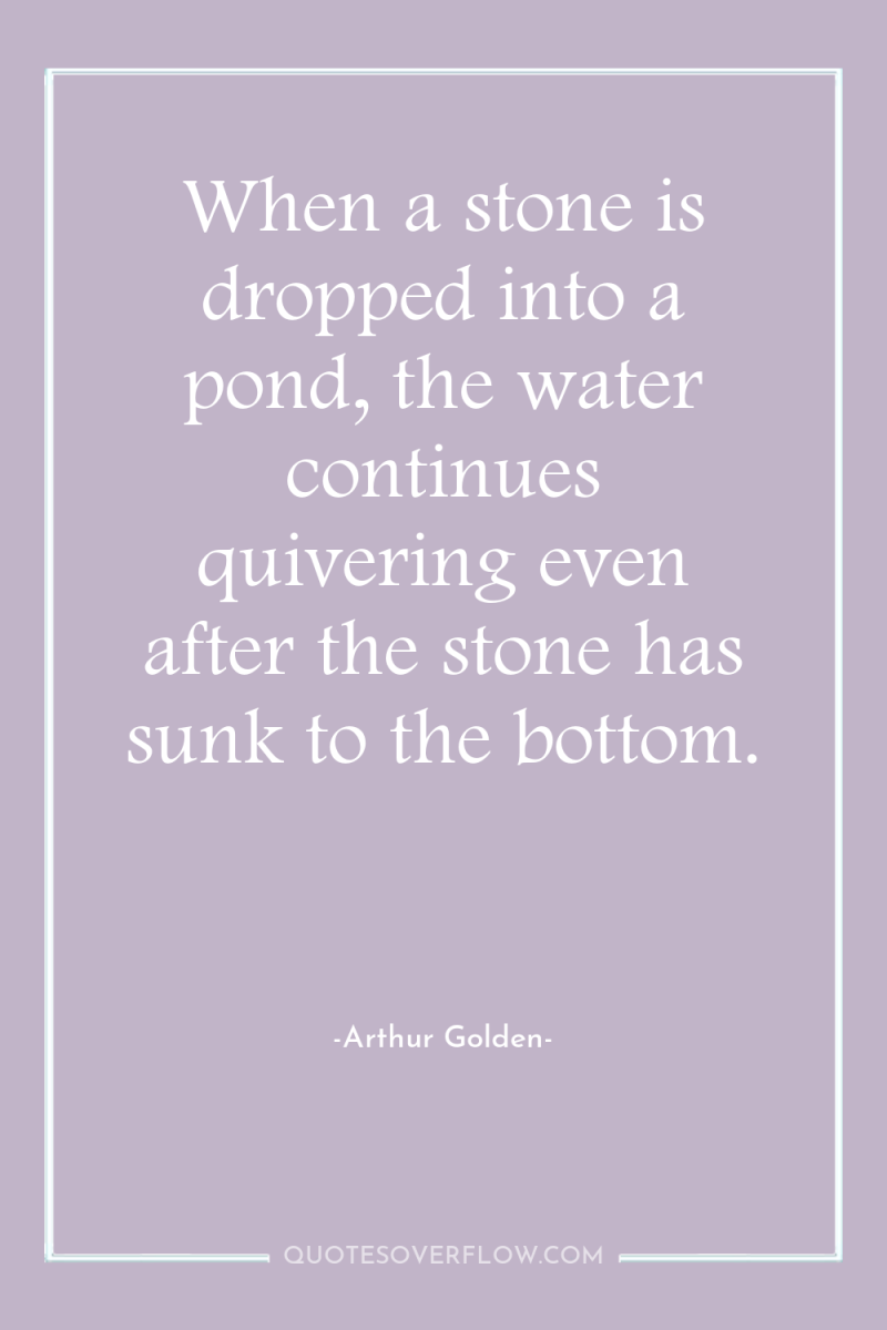When a stone is dropped into a pond, the water...