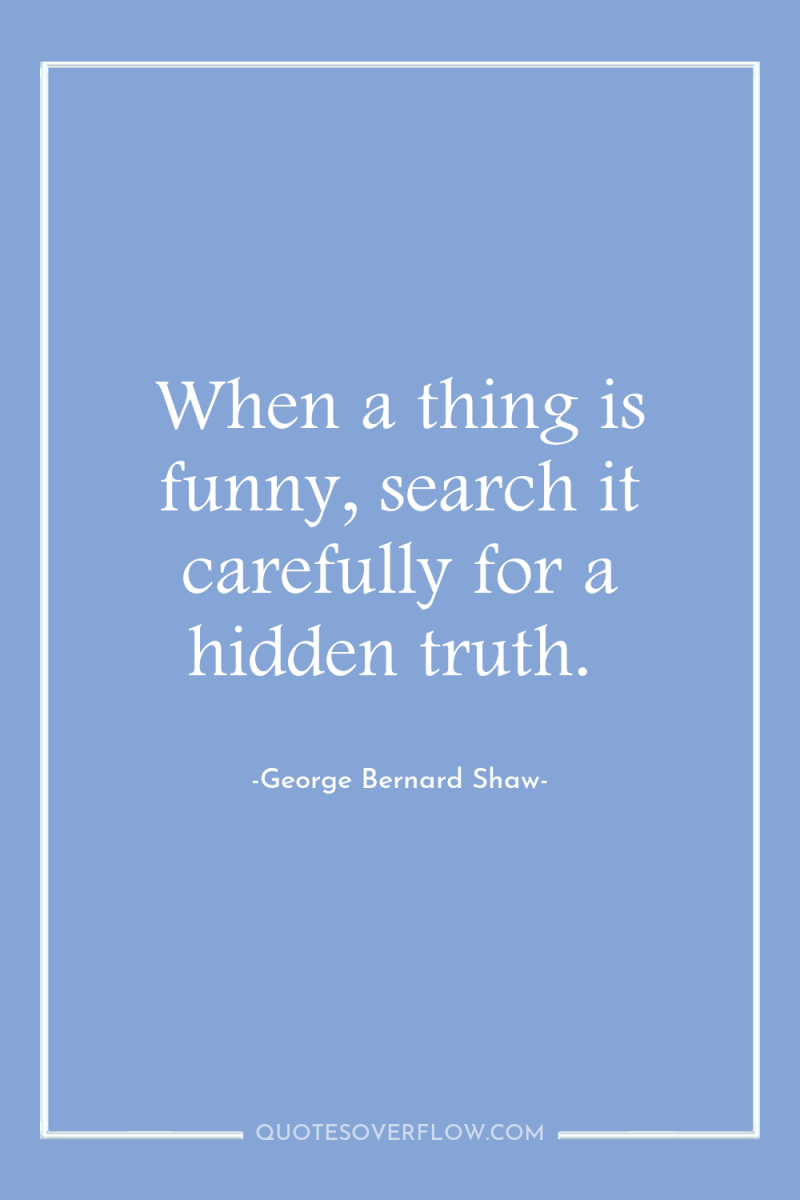 When a thing is funny, search it carefully for a...