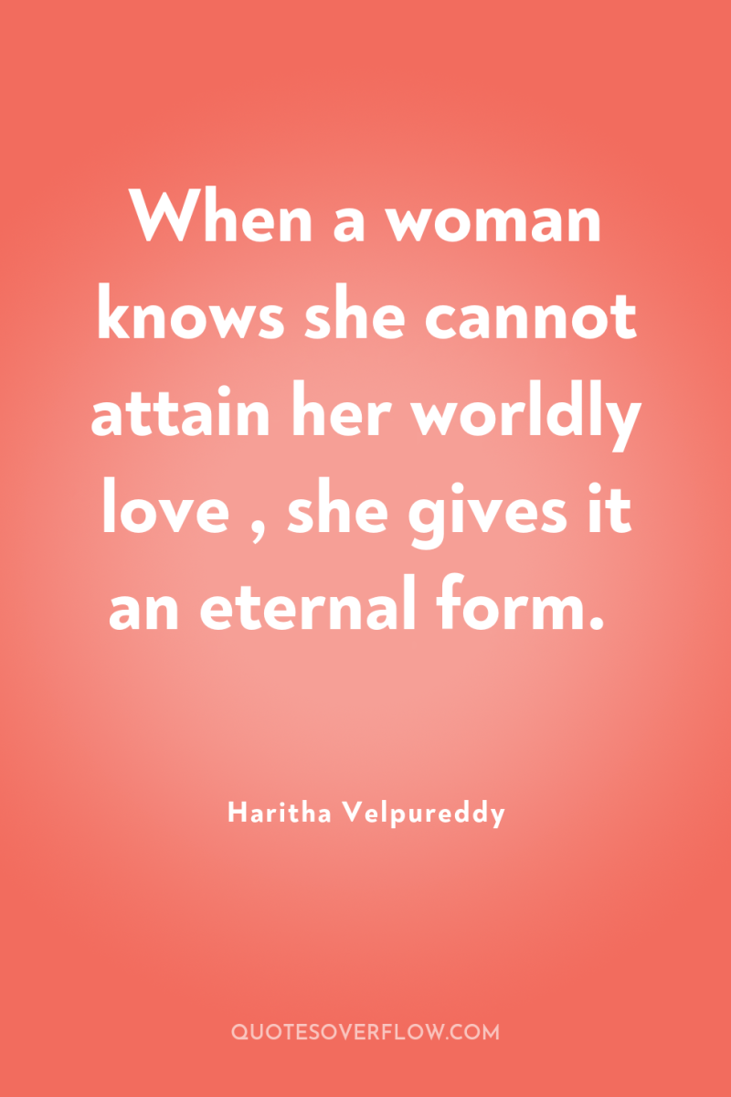 When a woman knows she cannot attain her worldly love...