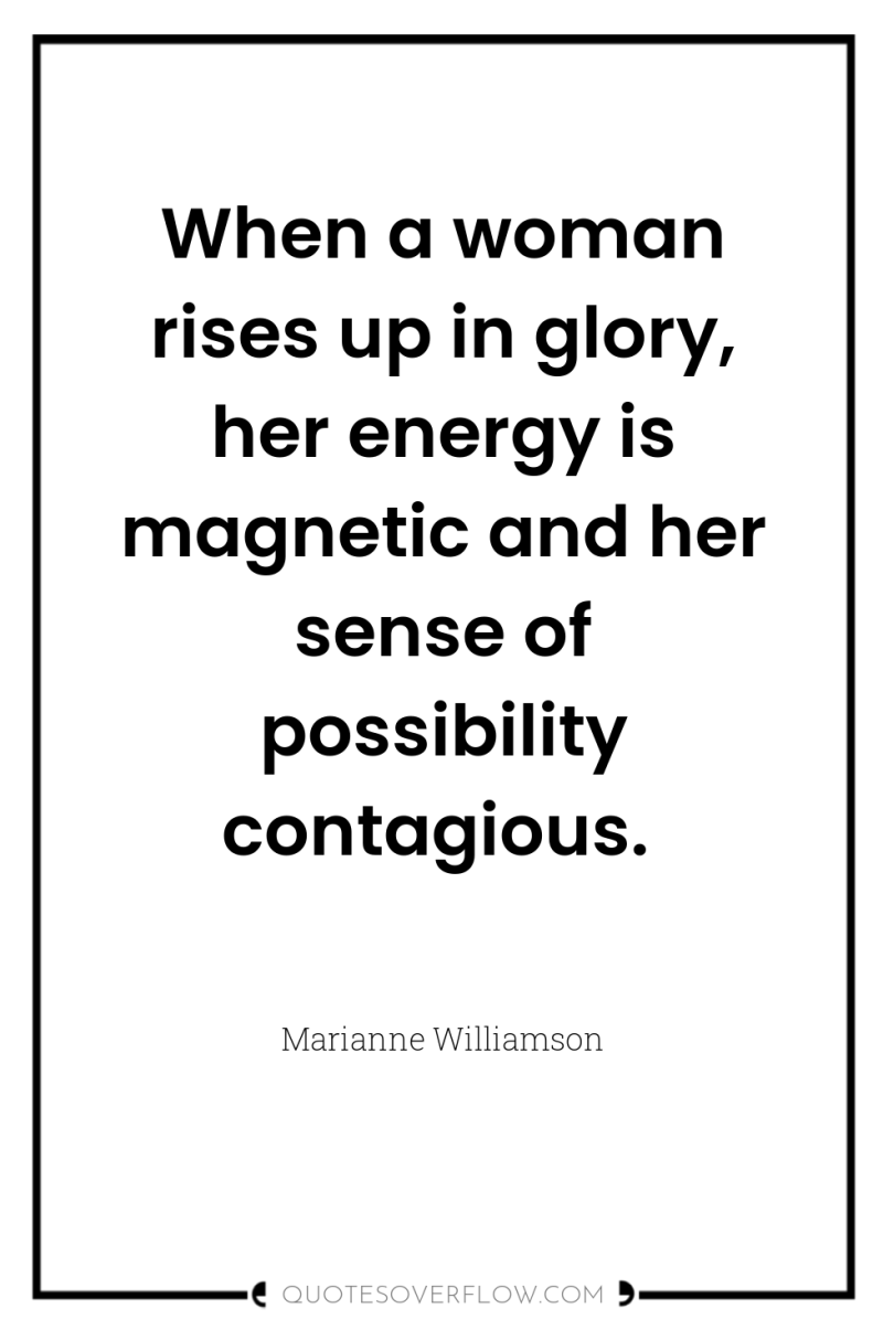 When a woman rises up in glory, her energy is...