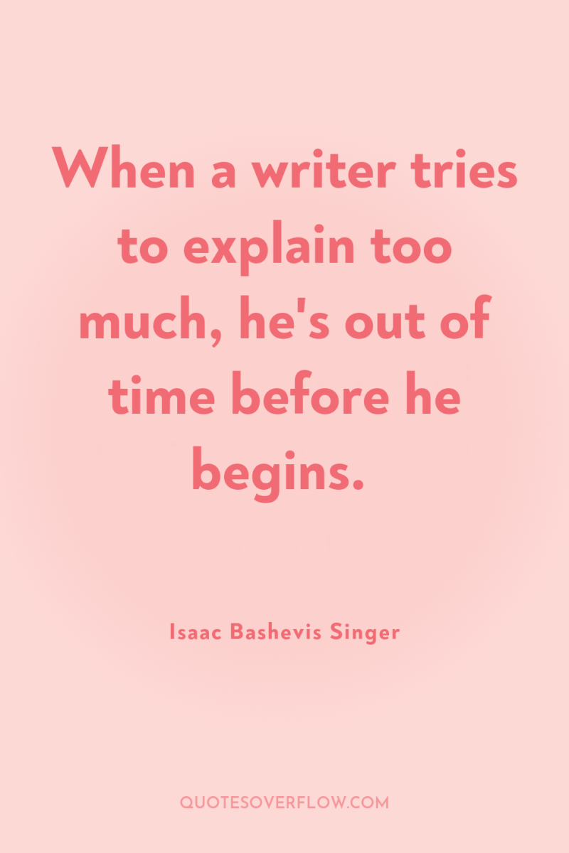 When a writer tries to explain too much, he's out...