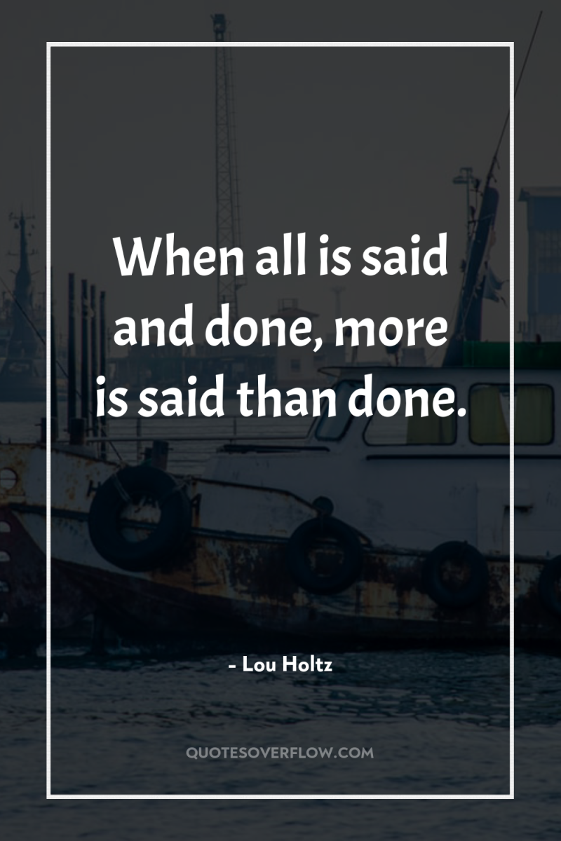 When all is said and done, more is said than...